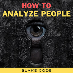 Icon image How to Analyze People: Learn Speed Reading Others' Body Language. Spot if a Narcissist Manipulates You and Defend Yourself from Dark Psychology, Mind Control, Deception, Gaslighting, NLP & Persuasion