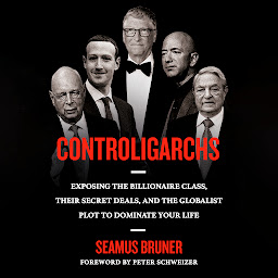 Icon image Controligarchs: Exposing the Billionaire Class, their Secret Deals, and the Globalist Plot to Dominate Your Life
