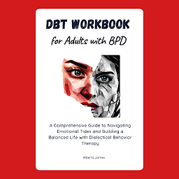 Icon image DBT Workbook for Adults with Bipolar Disorder: A Comprehensive Guide to Navigating Emotional Tides and Building a Balanced Life with Dialectical Behavior Therapy