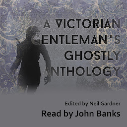 Icon image A Victorian Gentleman's Ghostly Anthology