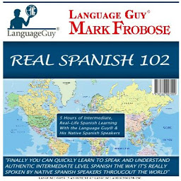 Icon image Real Spanish 102: 5 Hours of Intermediate, Real-Life Spanish Learning with the Language Guy® & His Native Spanish Speakers