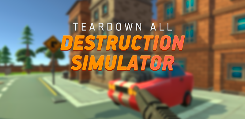 Destruction Simulator: Teardown all