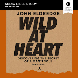 Icon image Wild at Heart Updated: Audio Bible Studies: Discovering the Secret of a Man’s Soul