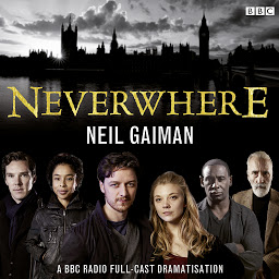Icon image Neverwhere: A BBC Radio Full-Cast Dramatisation