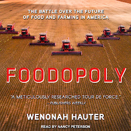 Icon image Foodopoly: The Battle Over the Future of Food and Farming in America