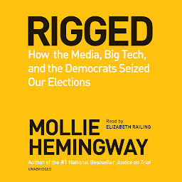 Obraz ikony: Rigged: How the Media, Big Tech, and the Democrats Seized Our Elections