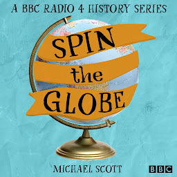 Icon image Spin the Globe: A BBC Radio 4 history series