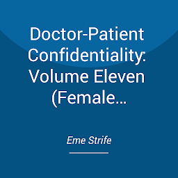 Icon image Doctor-Patient Confidentiality: Volume Eleven (Female Protagonist Contemporary Romance Series)
