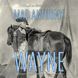 Obraz ikony: Mad Anthony Wayne: The Life and Legacy of the Famous Revolutionary War General