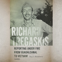 Icon image Richard Tregaskis: Reporting under Fire from Guadalcanal to Vietnam