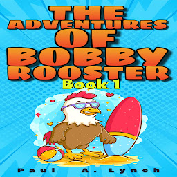 Obraz ikony: The Adventures of Bobby Rooster: Volume 1
