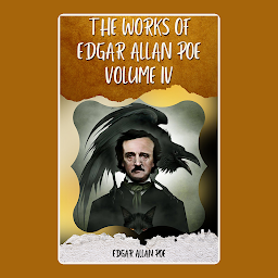Icon image THE WORKS OF EDGAR ALLAN POE VOLUME IV BY EDGAR ALLAN POE: Popular Books by EDGAR ALLAN POE : All times Bestseller Demanding Books