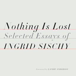 Icon image Nothing Is Lost: Selected Essays