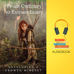 Symbolbild für From Ordinary to Extraordinary: Developing a Growth Mindset
