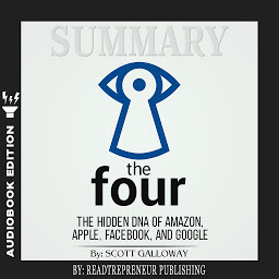 Icon image Summary of The Four: The Hidden DNA of Amazon, Apple, Facebook, and Google by Scott Galloway