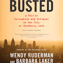 Icon image Busted: A Tale of Corruption and Betrayal in the City of Brotherly Love