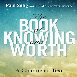 Symbolbild für The Book of Knowing and Worth: A Channeled Text