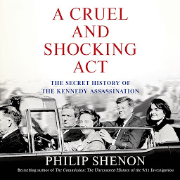 Icon image A Cruel and Shocking Act: The Secret History of the Kennedy Assassination