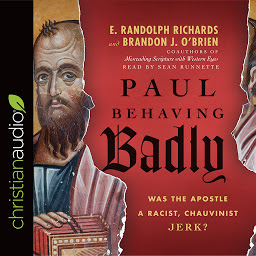 Icon image Paul Behaving Badly: Was the Apostle a Racist, Chauvinist Jerk?