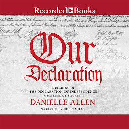 Icon image Our Declaration: A Reading of Declaration of Independence in Defense of Equality