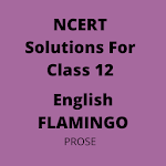 Cover Image of डाउनलोड Class 12 NCERT Solutions English FLAMINGO – PROSE 1.0 APK
