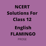 Class 12 NCERT Solutions English FLAMINGO  -  PROSE icon