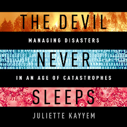 Icon image The Devil Never Sleeps: Learning to Live in an Age of Disasters