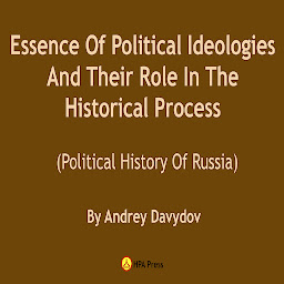 Icon image Essence Of Political Ideologies And Their Role In The Historical Process.: Political History Of Russia.