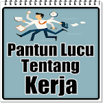 Cover Image of 下载 Pantun Lucu Tentang Kerja 4.4 APK
