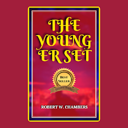 Icon image The YOUNGER SET: Popular Books by ROBERT W. CHAMBERS : All times Bestseller Demanding Books
