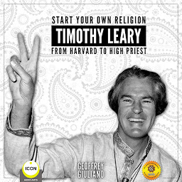 Icon image Start Your Own Religion Timothy Leary: From Harvard to High Priest