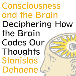 Ikonbillede Consciousness and the Brain: Deciphering How the Brain Codes Our Thoughts