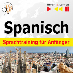 Obraz ikony: Spanisch Sprachtraining für Anfänger – Hören & Lernen: Conversaciones básicas (30 Alltagsthemen auf Niveau A1-A2)