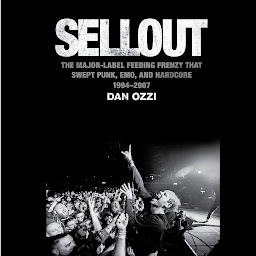 Icon image Sellout: The Major-Label Feeding Frenzy That Swept Punk, Emo, and Hardcore (1994–2007)