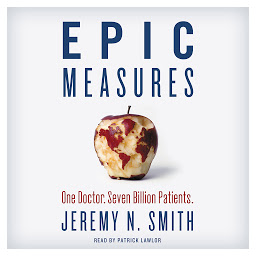 Icon image Epic Measures: One Doctor. Seven Billion Patients.