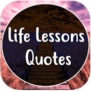 Quotes on Life Lessons: Lessons learned in life