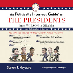 Icon image The Politically Incorrect Guide to the Presidents: From Wilson to Obama
