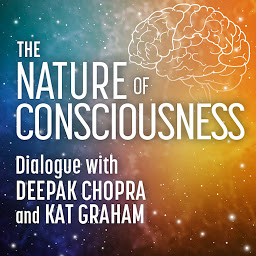 Icon image The Nature of Consciousness; Dialogue with Deepak Chopra and Kat Graham