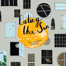 Icon image Eating the Sun: Small Musings on a Vast Universe