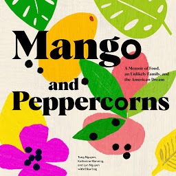 Icon image Mango and Peppercorns: A Memoir of Food, an Unlikely Family, and the American Dream