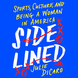 Icon image Sidelined: Sports, Culture, and Being a Woman in America