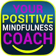 Positive Mindfulness Coach - Be Happy Today!