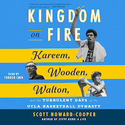 Icon image Kingdom on Fire: Kareem, Wooden, Walton, and the Turbulent Days of the UCLA Basketball Dynasty