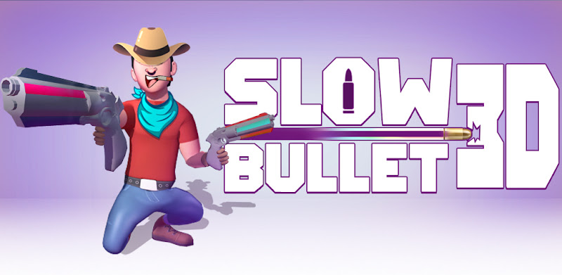 Slow Bullet 3D