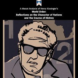 Icon image A Macat Analysis of Henry Kissinger’s World Order: Reflections on the Character of Nations and the Course of History
