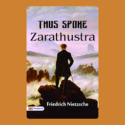 Icon image Thus Spake Zarathustra A Book for All and None: Thus Spake Zarathustra A Book for All and None Friedrich Nietzsche's Philosophical Masterpiece – Audiobook