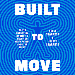 Icon image Built to Move: The Ten Essential Habits to Help You Move Freely and Live Fully