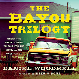 Icon image The Bayou Trilogy: Under the Bright Lights, Muscle for the Wing, and The Ones You Do