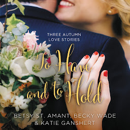 Icon image To Have and to Hold: Three Autumn Love Stories
