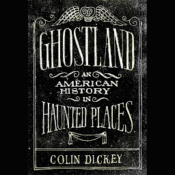 Icon image Ghostland: An American History in Haunted Places